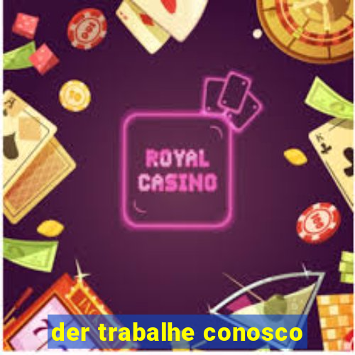 der trabalhe conosco